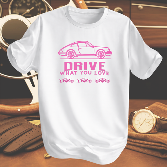 DRIVE WHAT YOU LOVE