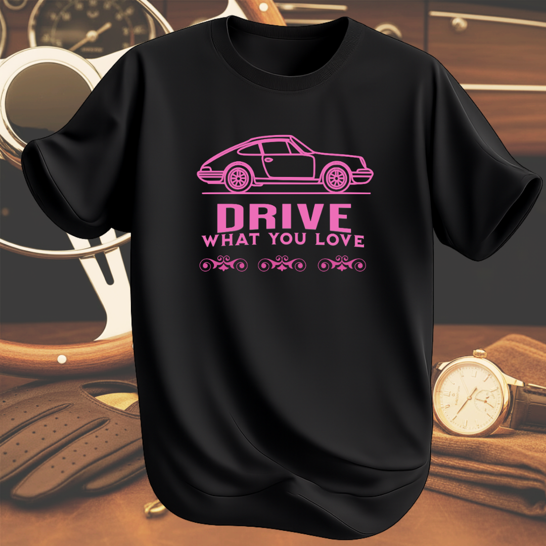 DRIVE WHAT YOU LOVE